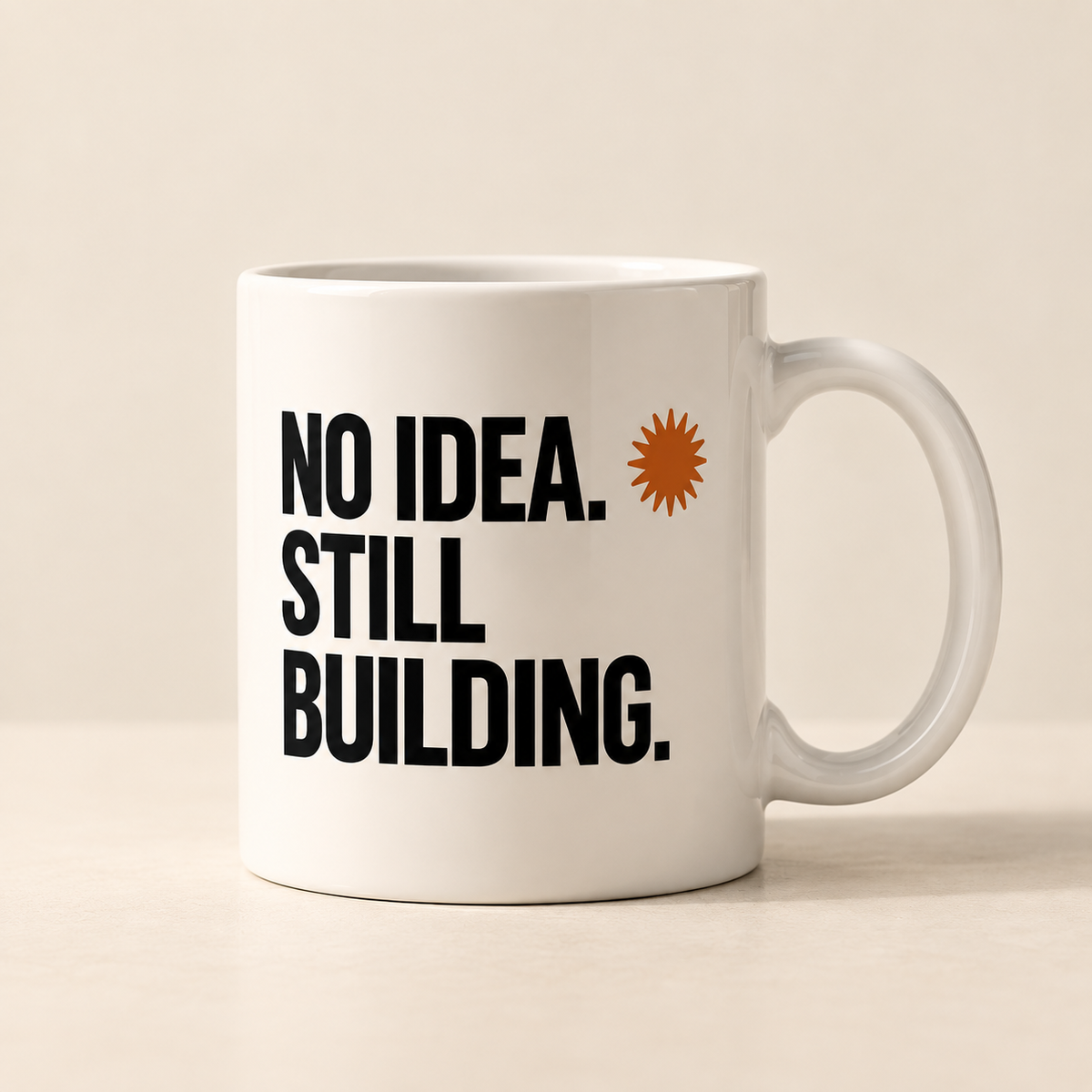 NO IDEA. STILL BUILDING. — Mug