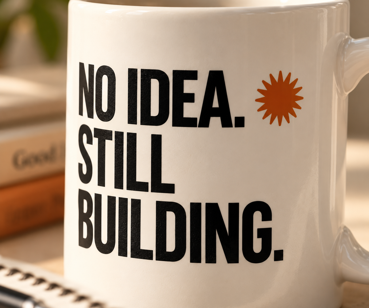 NO IDEA. STILL BUILDING. — Mug