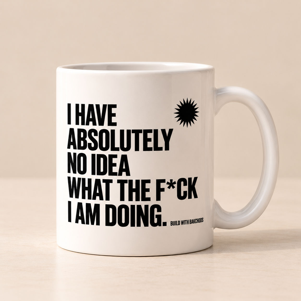 I HAVE ABSOLUTELY NO IDEA WHAT THE F*CK I AM DOING. — Mug