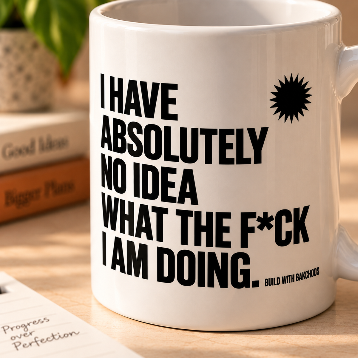 I HAVE ABSOLUTELY NO IDEA WHAT THE F*CK I AM DOING. — Mug